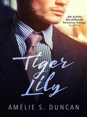 cover image of Tiger Lily Part Two--An Alpha Billionaire Romance Trilogy
